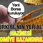 Türkiye’nin yer altı hazinesi ekonomiye kazandırılacak: Yeni borsa ve çalışma grupları kuruluyor